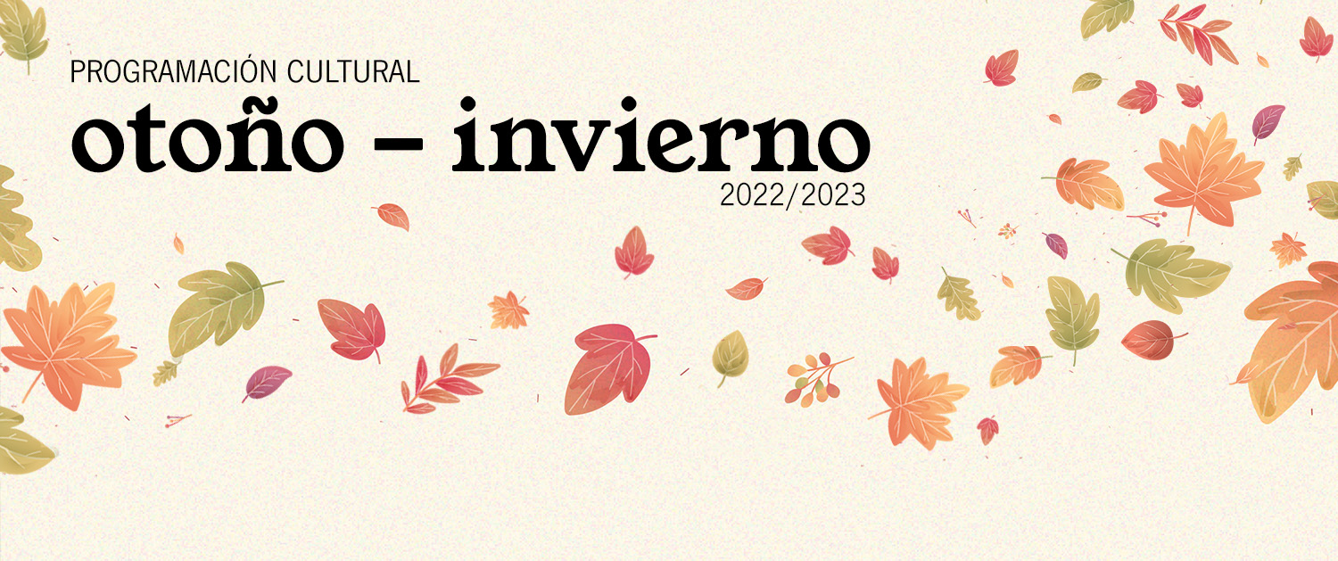PROGRAMACIÓN CULTURAL OTOÑO/INVIERNO 2022/2023
